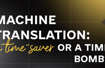 Machine translation: A time-saver or a time bomb?